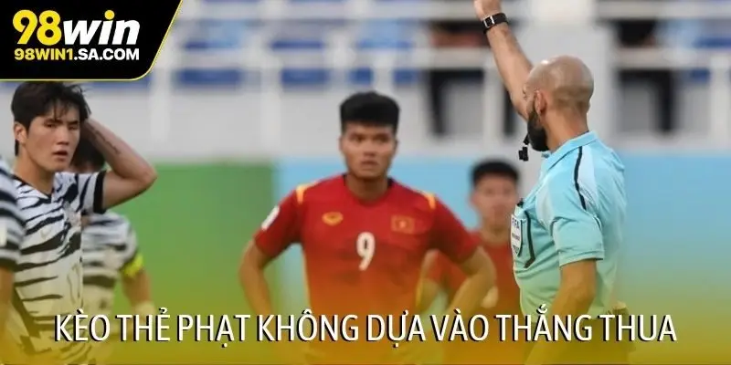 Kèo thẻ phạt không dựa vào thắng thua
