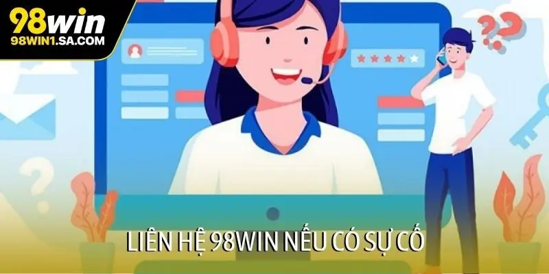 Liên hệ 98WIN nếu có sự cố